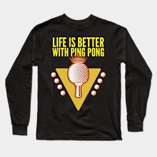 Life is better with ping pong Long Sleeve T-Shirt